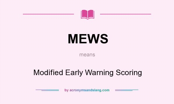 What does MEWS mean? It stands for Modified Early Warning Scoring