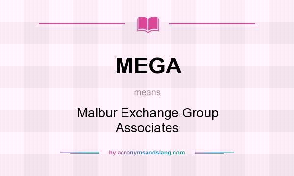 What does MEGA mean? It stands for Malbur Exchange Group Associates