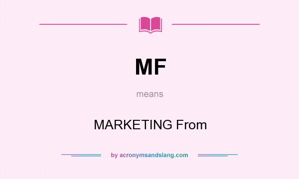 What does MF mean? It stands for MARKETING From