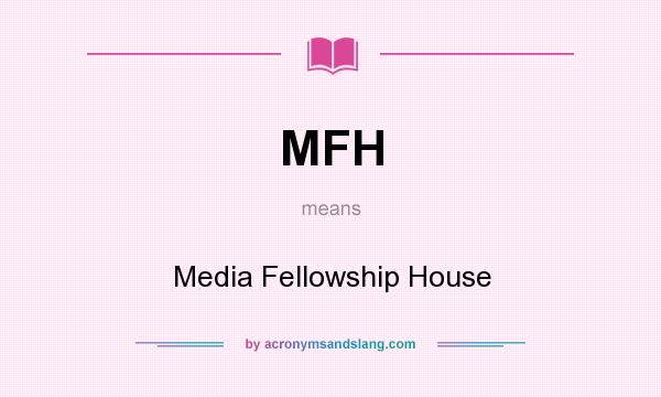 What does MFH mean? It stands for Media Fellowship House
