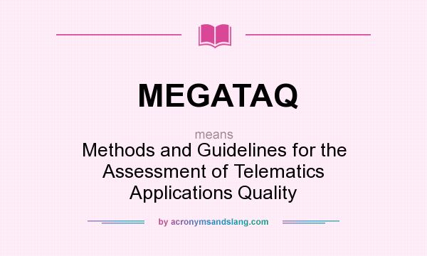 What does MEGATAQ mean? It stands for Methods and Guidelines for the Assessment of Telematics Applications Quality