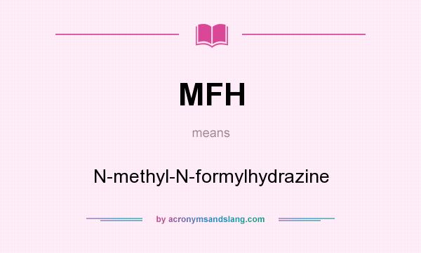 What does MFH mean? It stands for N-methyl-N-formylhydrazine
