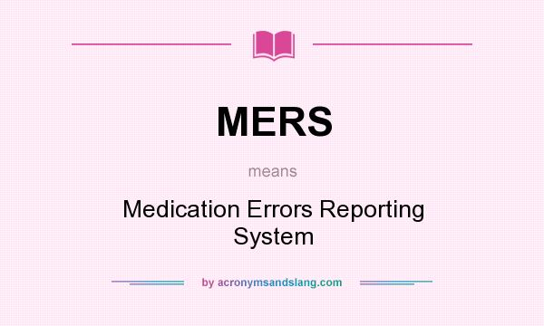 What does MERS mean? It stands for Medication Errors Reporting System