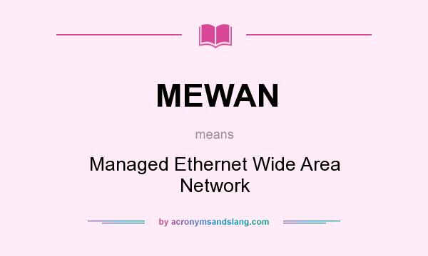 What does MEWAN mean? It stands for Managed Ethernet Wide Area Network