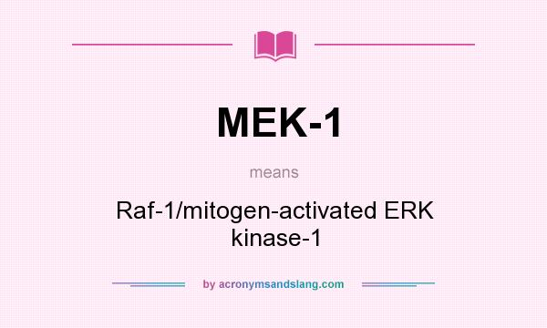 What does MEK-1 mean? It stands for Raf-1/mitogen-activated ERK kinase-1