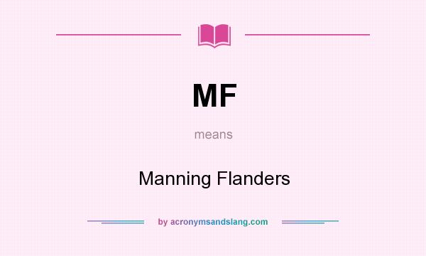 What does MF mean? It stands for Manning Flanders