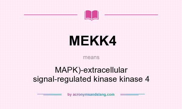 What does MEKK4 mean? It stands for MAPK)-extracellular signal-regulated kinase kinase 4