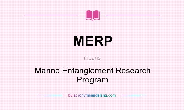 What does MERP mean? It stands for Marine Entanglement Research Program
