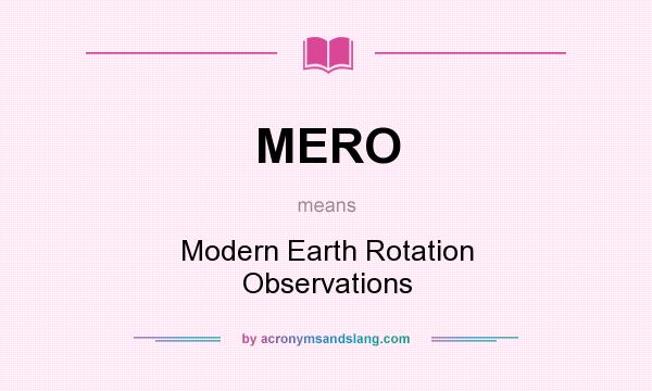 What does MERO mean? It stands for Modern Earth Rotation Observations