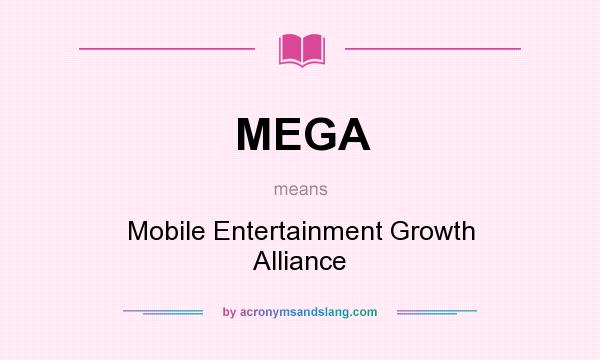 What does MEGA mean? It stands for Mobile Entertainment Growth Alliance