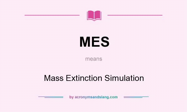 What does MES mean? It stands for Mass Extinction Simulation