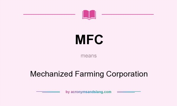 What does MFC mean? It stands for Mechanized Farming Corporation