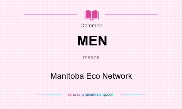 What does MEN mean? It stands for Manitoba Eco Network