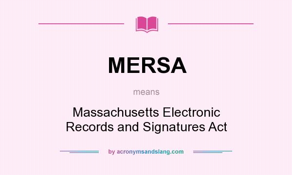 What does MERSA mean? It stands for Massachusetts Electronic Records and Signatures Act