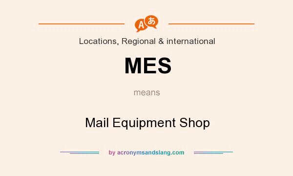 What does MES mean? It stands for Mail Equipment Shop