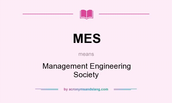 What does MES mean? It stands for Management Engineering Society