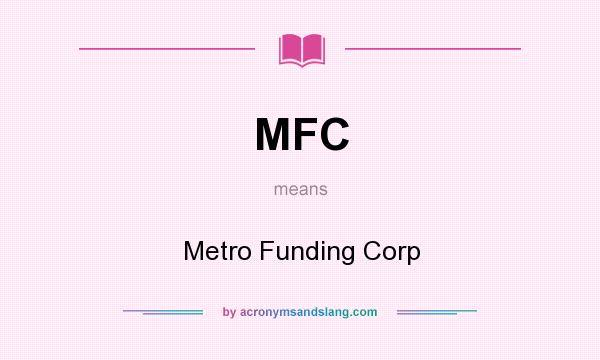 What does MFC mean? It stands for Metro Funding Corp