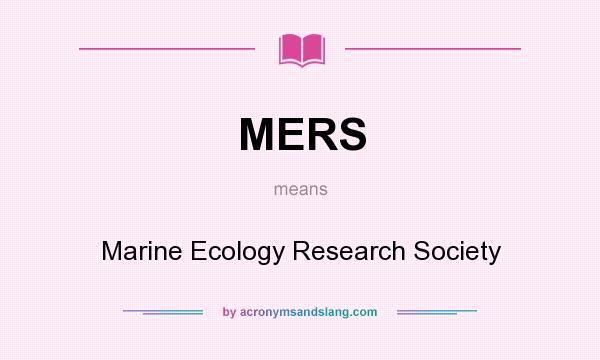 What does MERS mean? It stands for Marine Ecology Research Society