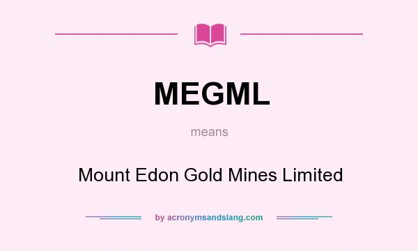 What does MEGML mean? It stands for Mount Edon Gold Mines Limited