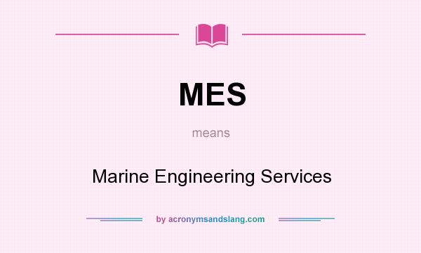 What does MES mean? It stands for Marine Engineering Services