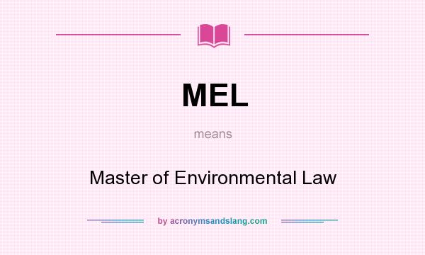 What does MEL mean? It stands for Master of Environmental Law