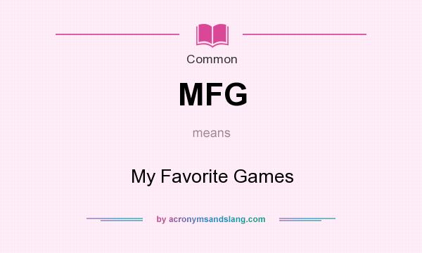 What does MFG mean? It stands for My Favorite Games