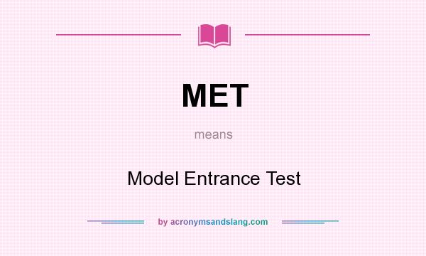 What does MET mean? It stands for Model Entrance Test