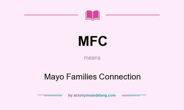 What does MFC mean? It stands for Mayo Families Connection