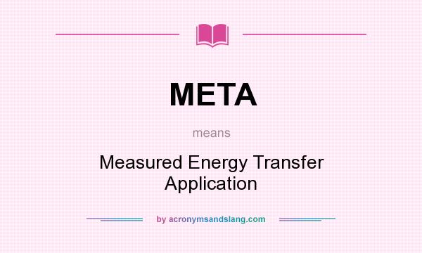 What does META mean? It stands for Measured Energy Transfer Application