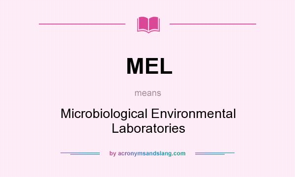 What does MEL mean? It stands for Microbiological Environmental Laboratories