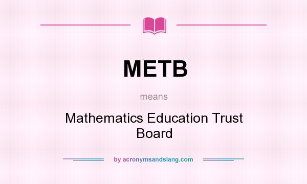 What does METB mean? It stands for Mathematics Education Trust Board