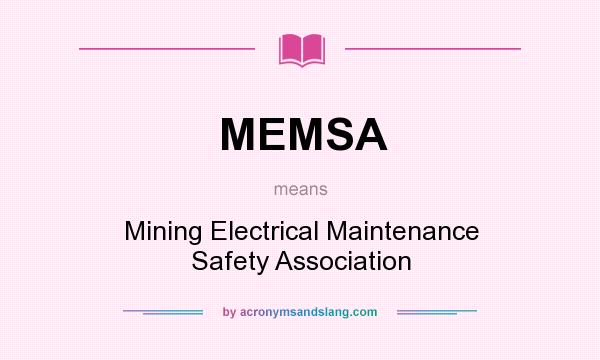What does MEMSA mean? It stands for Mining Electrical Maintenance Safety Association