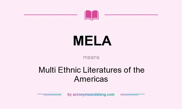 What does MELA mean? It stands for Multi Ethnic Literatures of the Americas
