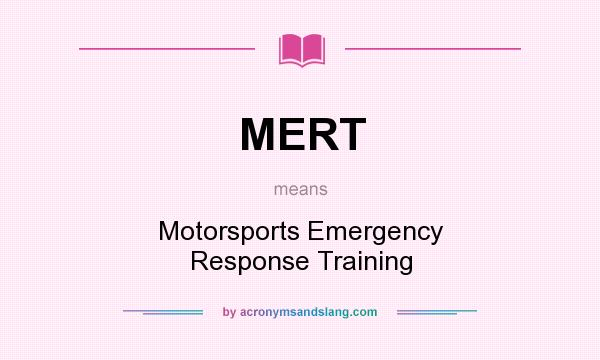 What does MERT mean? It stands for Motorsports Emergency Response Training