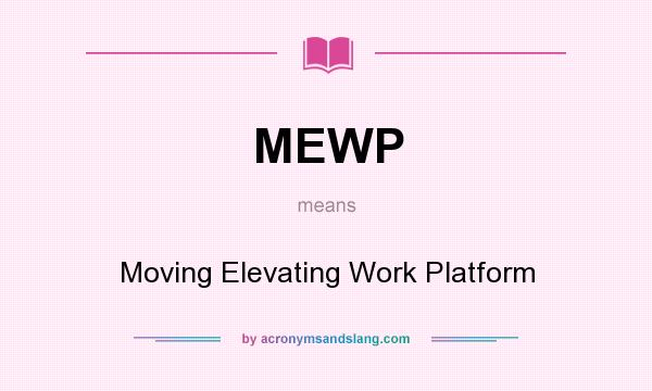What does MEWP mean? It stands for Moving Elevating Work Platform