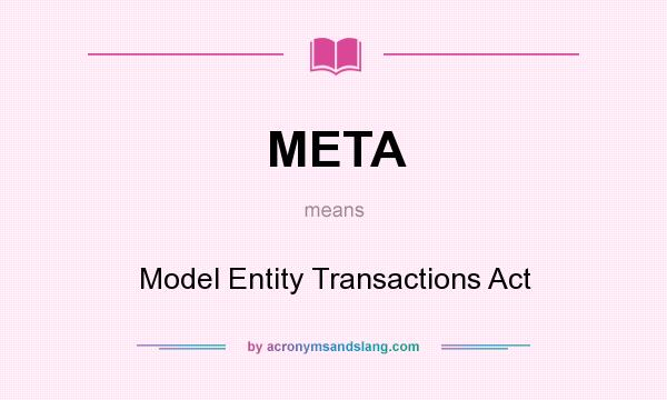 What does META mean? It stands for Model Entity Transactions Act