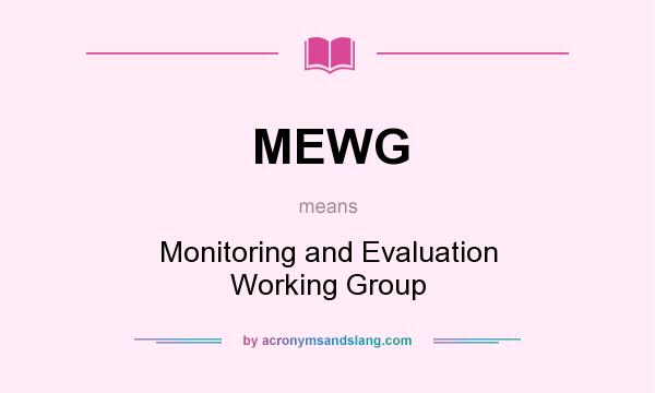 What does MEWG mean? It stands for Monitoring and Evaluation Working Group