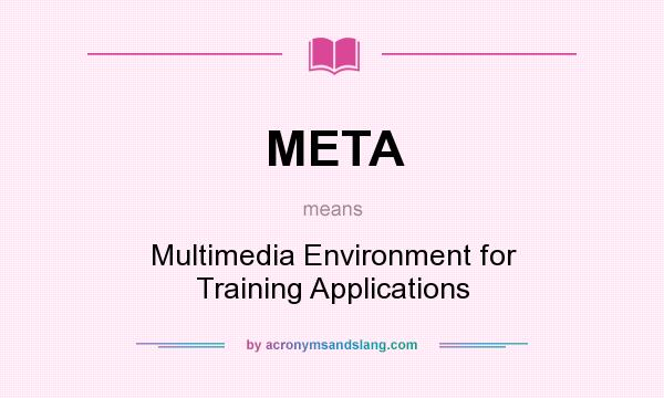 What does META mean? It stands for Multimedia Environment for Training Applications