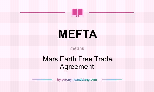What does MEFTA mean? It stands for Mars Earth Free Trade Agreement