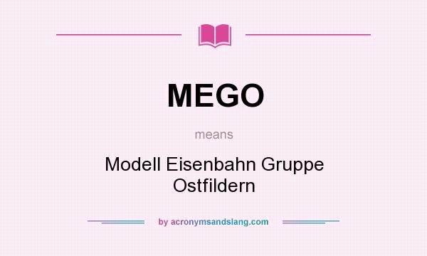 What does MEGO mean? It stands for Modell Eisenbahn Gruppe Ostfildern