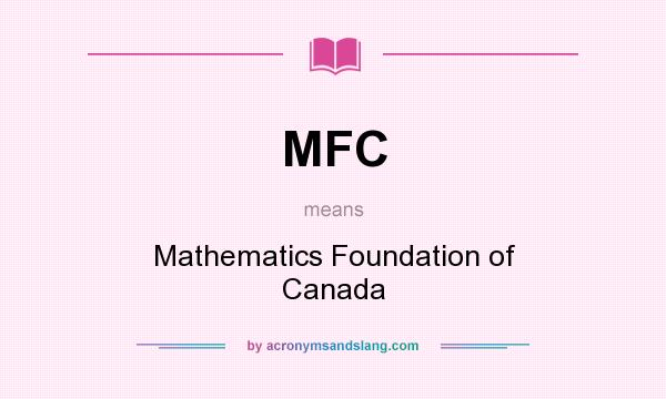 What does MFC mean? It stands for Mathematics Foundation of Canada