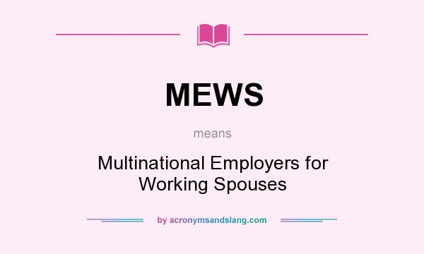 What does MEWS mean? It stands for Multinational Employers for Working Spouses