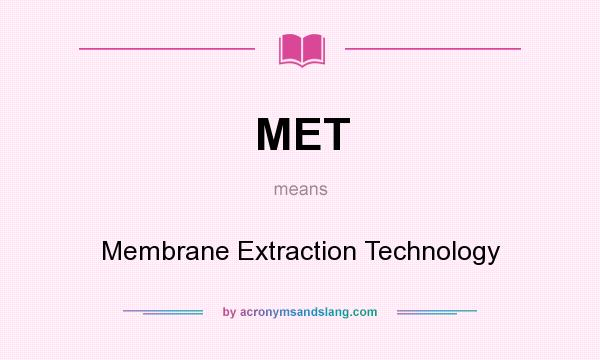 What does MET mean? It stands for Membrane Extraction Technology