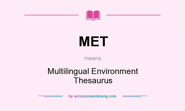 What does MET mean? It stands for Multilingual Environment Thesaurus