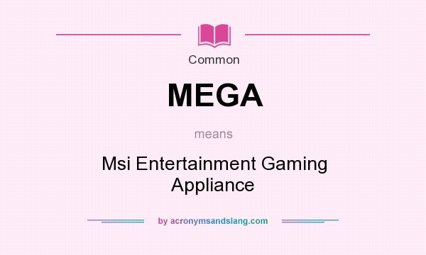 What does MEGA mean? It stands for Msi Entertainment Gaming Appliance
