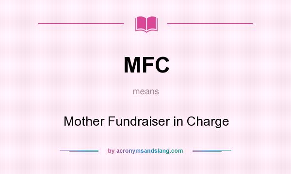 What does MFC mean? It stands for Mother Fundraiser in Charge