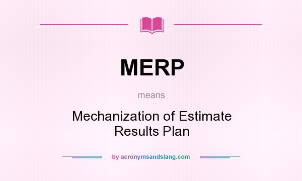 What does MERP mean? It stands for Mechanization of Estimate Results Plan