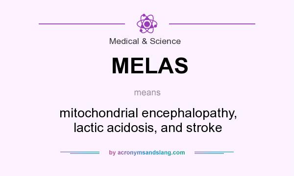 What does MELAS mean? It stands for mitochondrial encephalopathy, lactic acidosis, and stroke