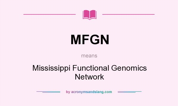 What does MFGN mean? It stands for Mississippi Functional Genomics Network