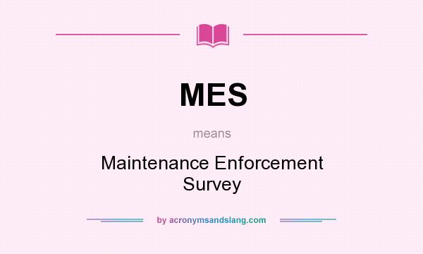 What does MES mean? It stands for Maintenance Enforcement Survey